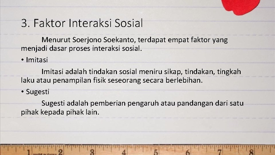 3. Faktor Interaksi Sosial Menurut Soerjono Soekanto, terdapat empat faktor yang menjadi dasar proses