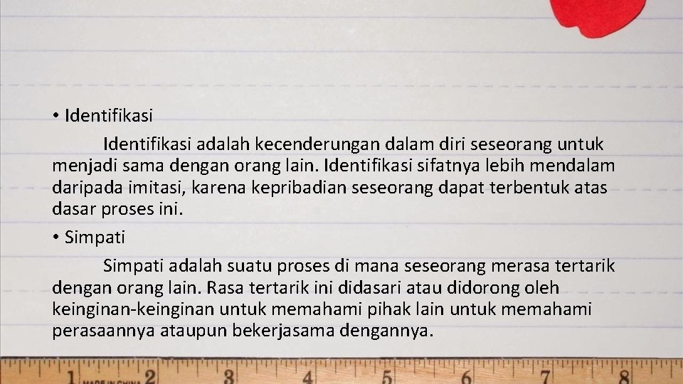  • Identifikasi adalah kecenderungan dalam diri seseorang untuk menjadi sama dengan orang lain.