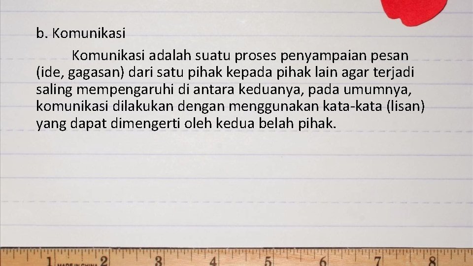 b. Komunikasi adalah suatu proses penyampaian pesan (ide, gagasan) dari satu pihak kepada pihak