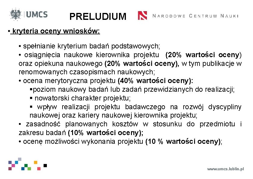 PRELUDIUM • kryteria oceny wniosków: • spełnianie kryterium badań podstawowych; • osiągnięcia naukowe kierownika