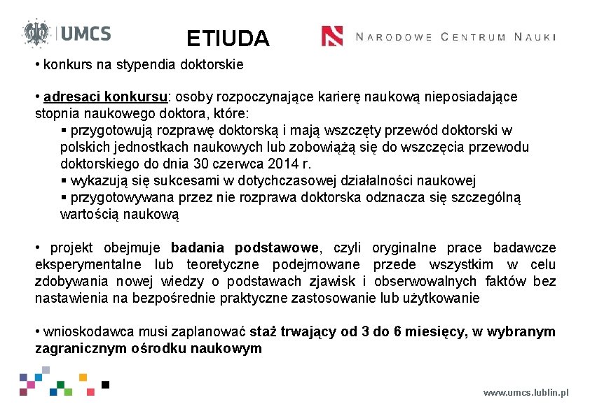 ETIUDA • konkurs na stypendia doktorskie • adresaci konkursu: osoby rozpoczynające karierę naukową nieposiadające