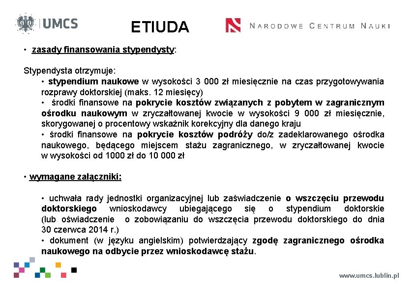 ETIUDA • zasady finansowania stypendysty: Stypendysta otrzymuje: • stypendium naukowe w wysokości 3 000