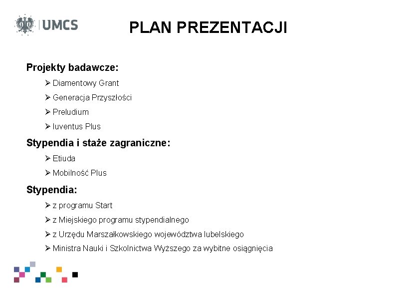 PLAN PREZENTACJI Projekty badawcze: Ø Diamentowy Grant Ø Generacja Przyszłości Ø Preludium Ø Iuventus