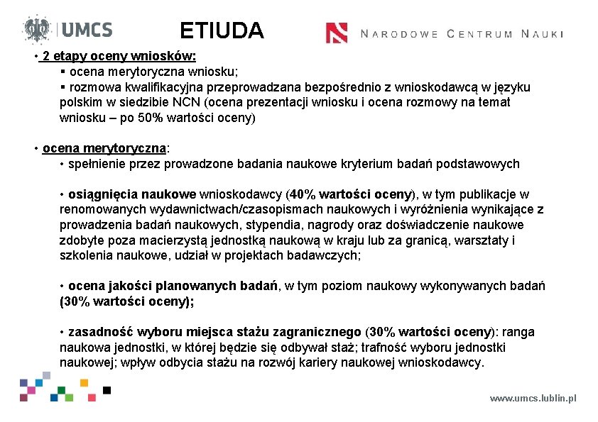 ETIUDA • 2 etapy oceny wniosków: § ocena merytoryczna wniosku; § rozmowa kwalifikacyjna przeprowadzana