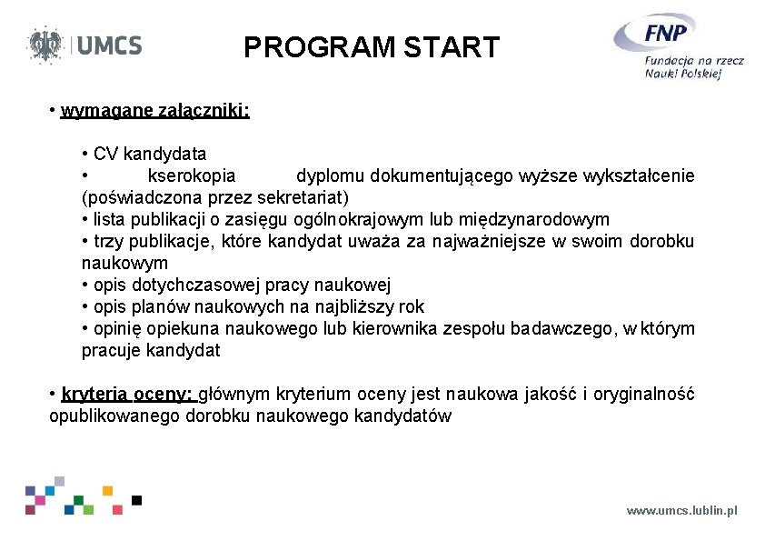 PROGRAM START • wymagane załączniki: • CV kandydata • kserokopia dyplomu dokumentującego wyższe wykształcenie