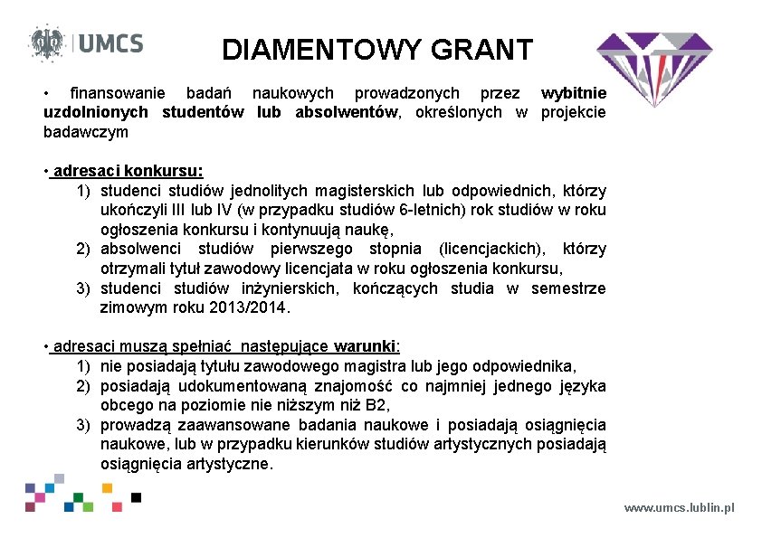 DIAMENTOWY GRANT • finansowanie badań naukowych prowadzonych przez wybitnie uzdolnionych studentów lub absolwentów, określonych