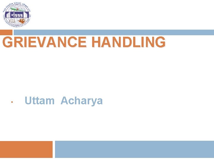 GRIEVANCE HANDLING • Uttam Acharya 