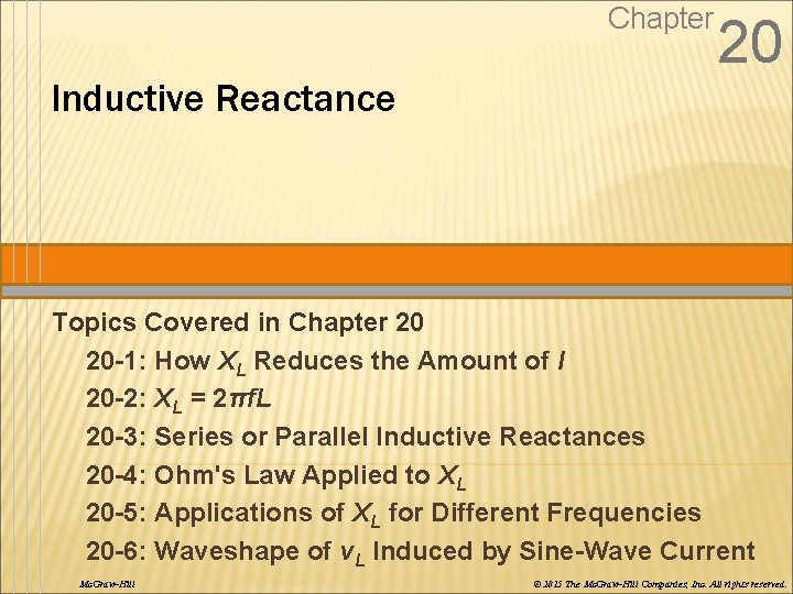 Chapter 20 Inductive Reactance Topics Covered in Chapter 20 20 -1: How XL Reduces