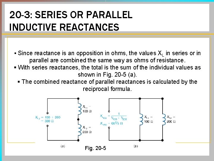 20 -3: SERIES OR PARALLEL INDUCTIVE REACTANCES § Since reactance is an opposition in