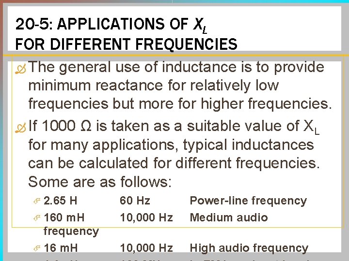 20 -5: APPLICATIONS OF XL FOR DIFFERENT FREQUENCIES The general use of inductance is