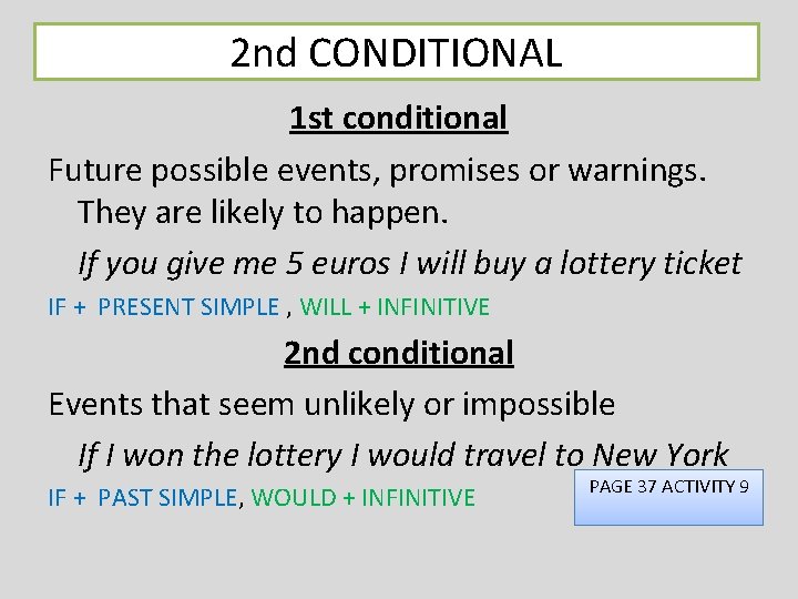 2 nd CONDITIONAL 1 st conditional Future possible events, promises or warnings. They are