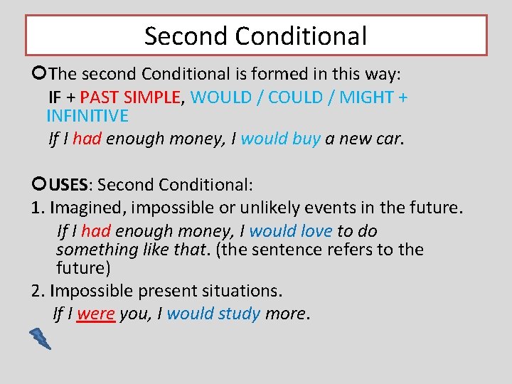 Second Conditional The second Conditional is formed in this way: IF + PAST SIMPLE,