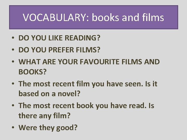 VOCABULARY: books and films • DO YOU LIKE READING? • DO YOU PREFER FILMS?
