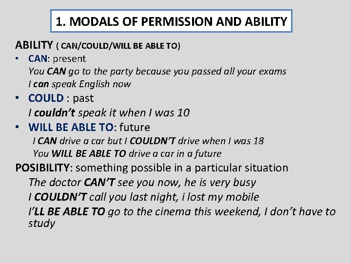 1. MODALS OF PERMISSION AND ABILITY ( CAN/COULD/WILL BE ABLE TO) • CAN: present