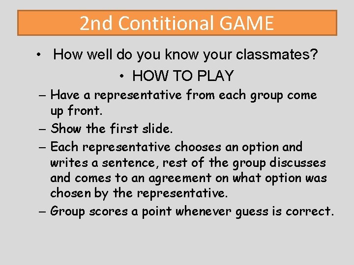 2 nd Contitional GAME • How well do you know your classmates? • HOW