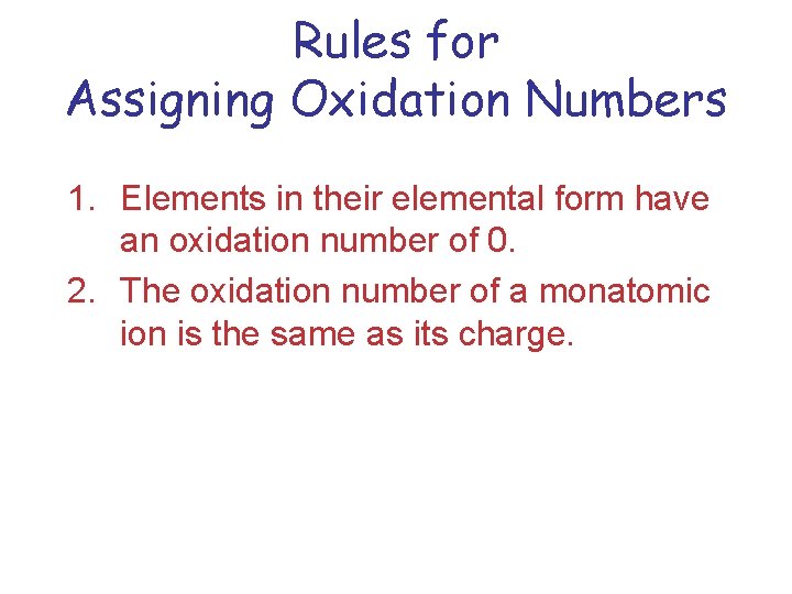 Rules for Assigning Oxidation Numbers 1. Elements in their elemental form have an oxidation