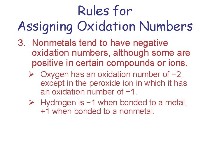 Rules for Assigning Oxidation Numbers 3. Nonmetals tend to have negative oxidation numbers, although