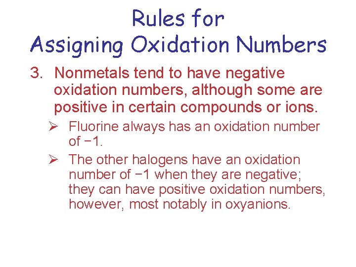 Rules for Assigning Oxidation Numbers 3. Nonmetals tend to have negative oxidation numbers, although