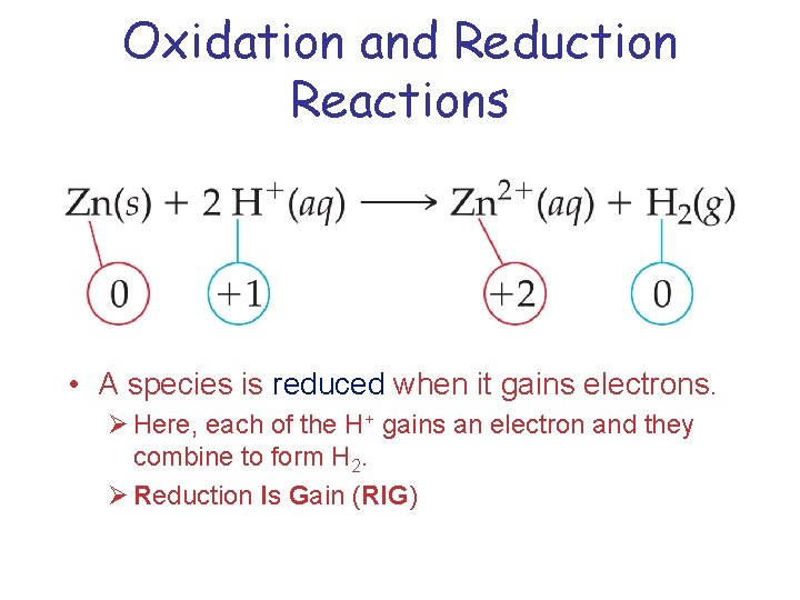 Oxidation and Reduction Reactions • A species is reduced when it gains electrons. Ø