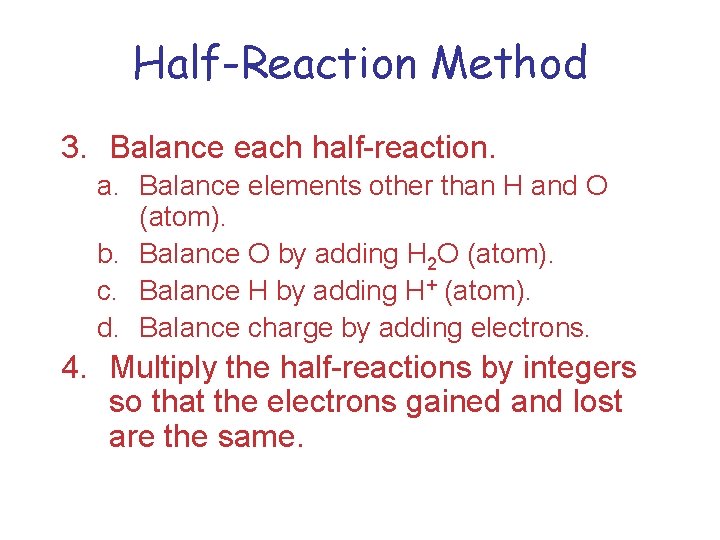 Half-Reaction Method 3. Balance each half-reaction. a. Balance elements other than H and O
