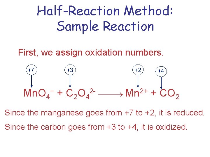 Half-Reaction Method: Sample Reaction First, we assign oxidation numbers. +7 +3 +2 +4 Mn.