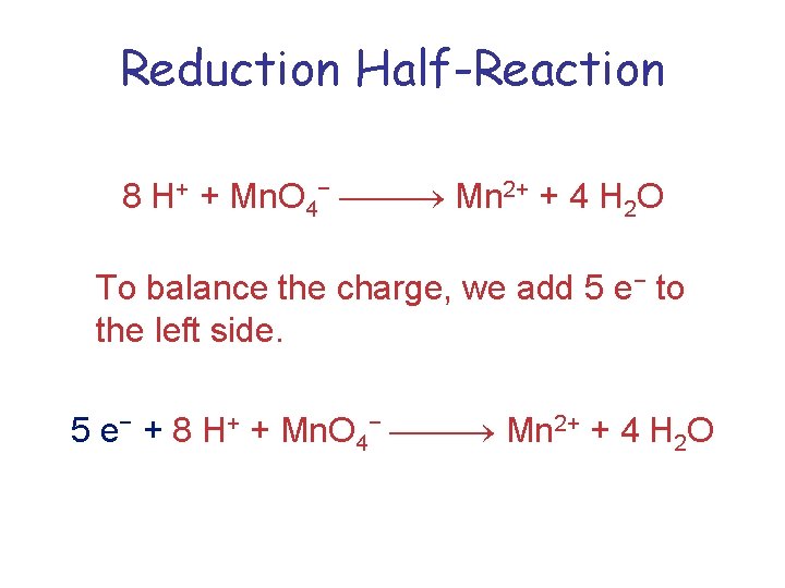 Reduction Half-Reaction 8 H+ + Mn. O 4− Mn 2+ + 4 H 2