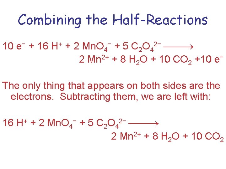 Combining the Half-Reactions 10 e− + 16 H+ + 2 Mn. O 4− +