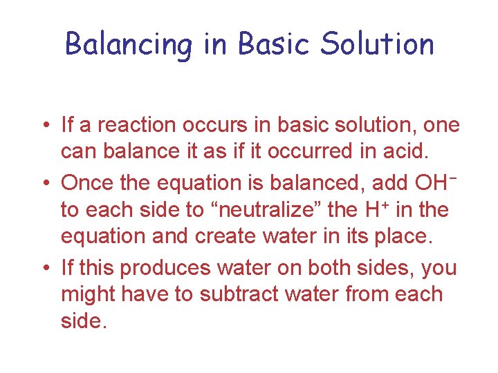 Balancing in Basic Solution • If a reaction occurs in basic solution, one can