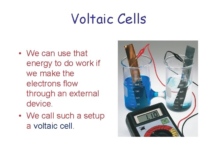 Voltaic Cells • We can use that energy to do work if we make