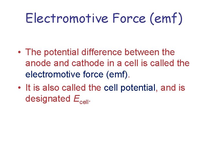 Electromotive Force (emf) • The potential difference between the anode and cathode in a