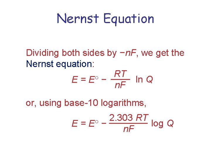 Nernst Equation Dividing both sides by −n. F, we get the Nernst equation: RT