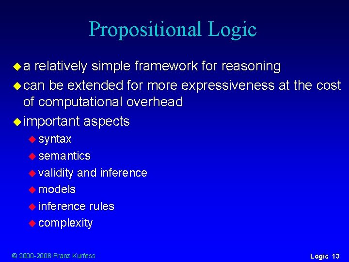 Propositional Logic ua relatively simple framework for reasoning u can be extended for more Propositional Logic ua relatively simple framework for reasoning u can be extended for more