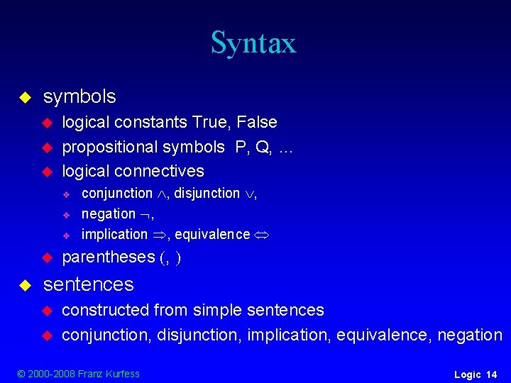 Syntax u symbols u u u logical constants True, False propositional symbols P, Q, Syntax u symbols u u u logical constants True, False propositional symbols P, Q,
