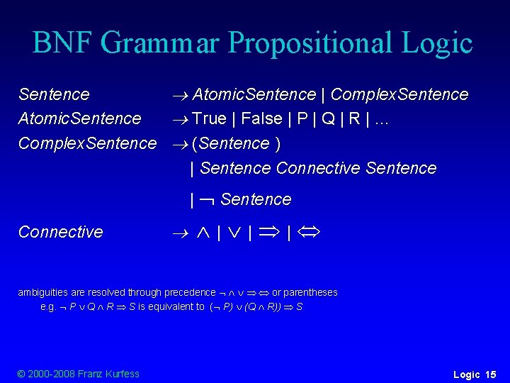 BNF Grammar Propositional Logic Sentence Atomic. Sentence | Complex. Sentence Atomic. Sentence True | BNF Grammar Propositional Logic Sentence Atomic. Sentence | Complex. Sentence Atomic. Sentence True |