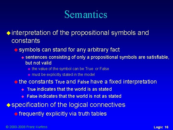 Semantics u interpretation of the propositional symbols and constants u symbols u can stand Semantics u interpretation of the propositional symbols and constants u symbols u can stand