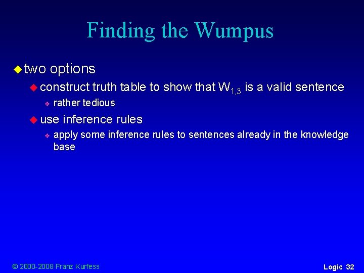 Finding the Wumpus u two options u construct v rather tedious u use v Finding the Wumpus u two options u construct v rather tedious u use v