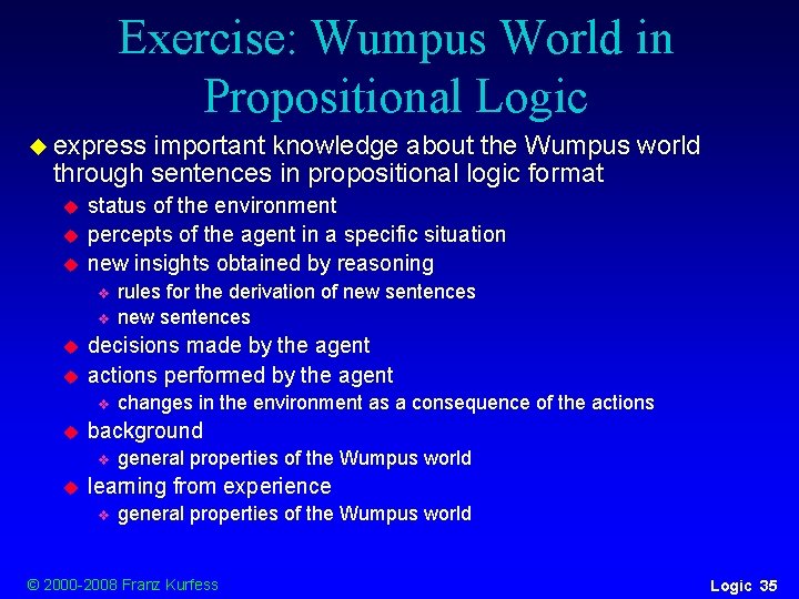 Exercise: Wumpus World in Propositional Logic u express important knowledge about the Wumpus world Exercise: Wumpus World in Propositional Logic u express important knowledge about the Wumpus world