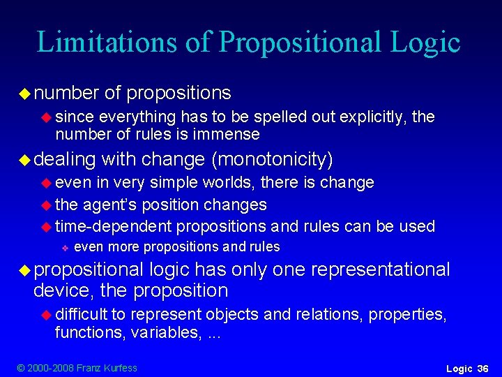 Limitations of Propositional Logic u number of propositions u since everything has to be Limitations of Propositional Logic u number of propositions u since everything has to be