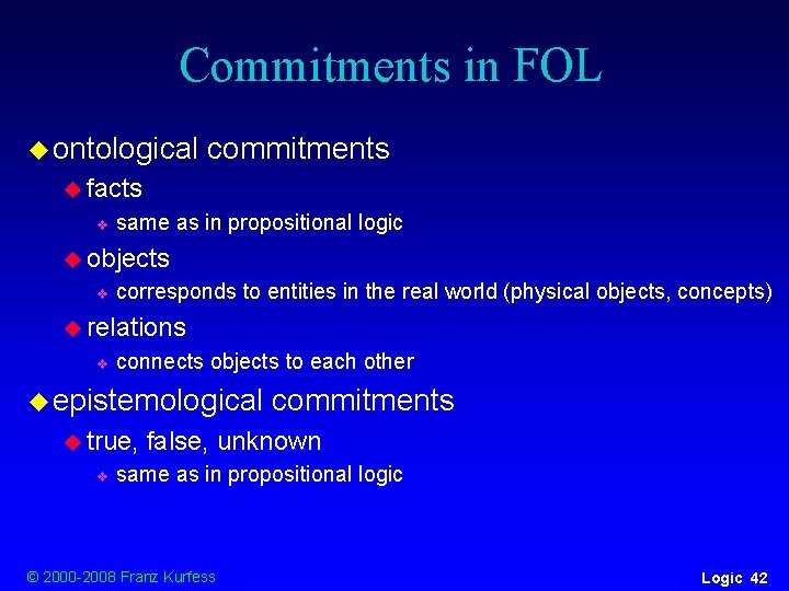 Commitments in FOL u ontological commitments u facts v same as in propositional logic Commitments in FOL u ontological commitments u facts v same as in propositional logic