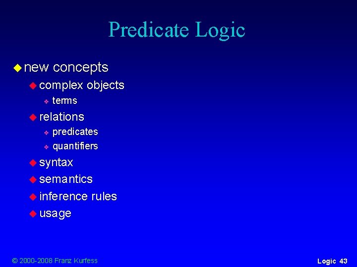 Predicate Logic u new concepts u complex v objects terms u relations predicates v Predicate Logic u new concepts u complex v objects terms u relations predicates v