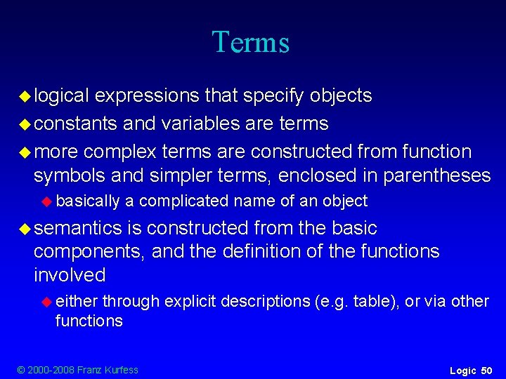 Terms u logical expressions that specify objects u constants and variables are terms u Terms u logical expressions that specify objects u constants and variables are terms u
