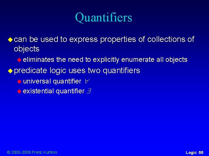 Quantifiers u can be used to express properties of collections of objects u eliminates Quantifiers u can be used to express properties of collections of objects u eliminates