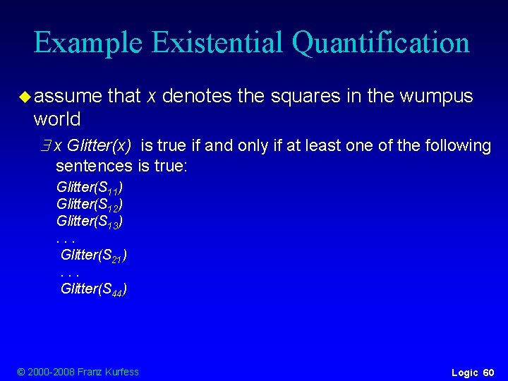 Example Existential Quantification u assume that x denotes the squares in the wumpus world Example Existential Quantification u assume that x denotes the squares in the wumpus world