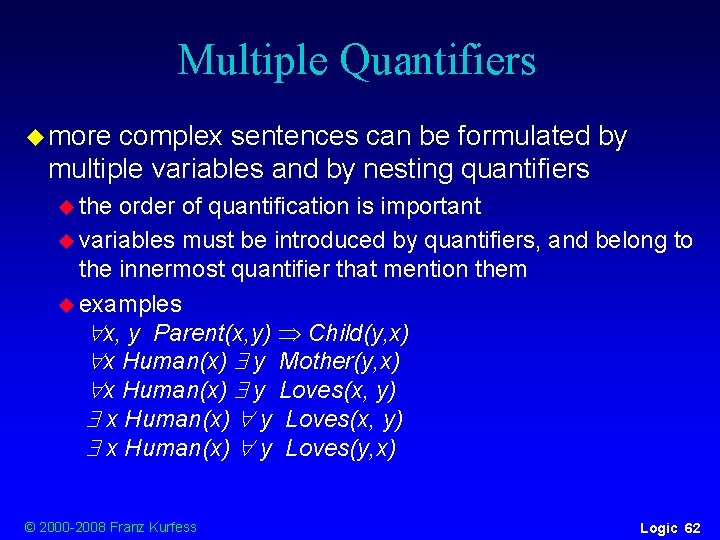 Multiple Quantifiers u more complex sentences can be formulated by multiple variables and by Multiple Quantifiers u more complex sentences can be formulated by multiple variables and by
