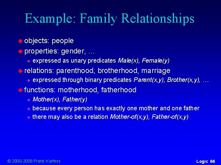 Example: Family Relationships u objects: people u properties: gender, … v expressed as unary Example: Family Relationships u objects: people u properties: gender, … v expressed as unary
