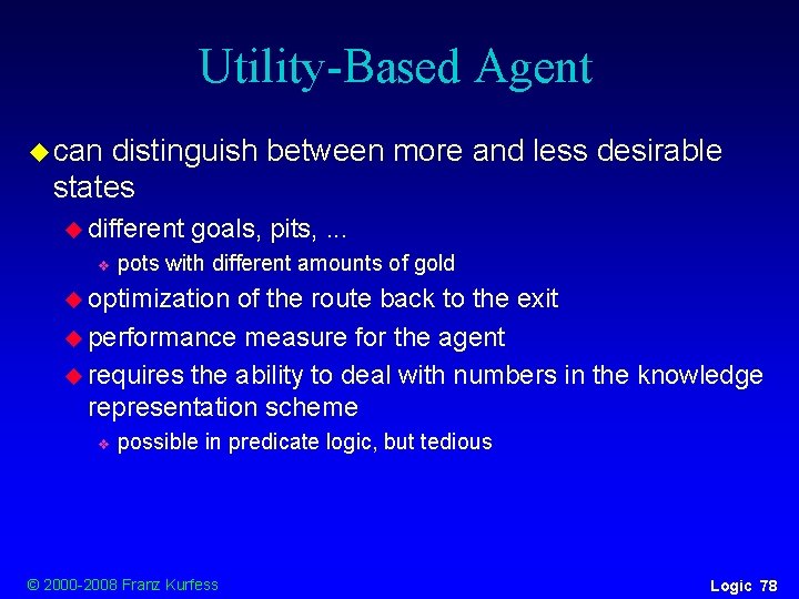 Utility-Based Agent u can distinguish between more and less desirable states u different v Utility-Based Agent u can distinguish between more and less desirable states u different v