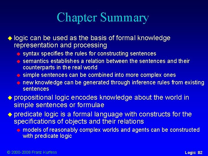 Chapter Summary u logic can be used as the basis of formal knowledge representation Chapter Summary u logic can be used as the basis of formal knowledge representation