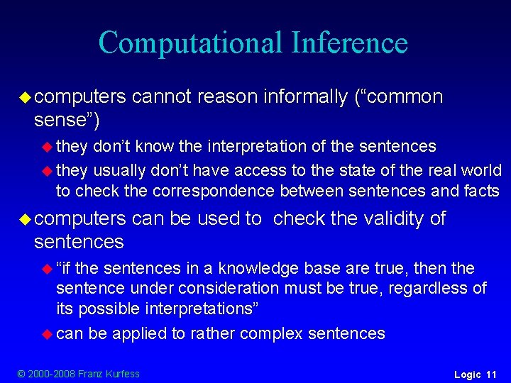 Computational Inference u computers cannot reason informally (“common sense”) u they don’t know the Computational Inference u computers cannot reason informally (“common sense”) u they don’t know the