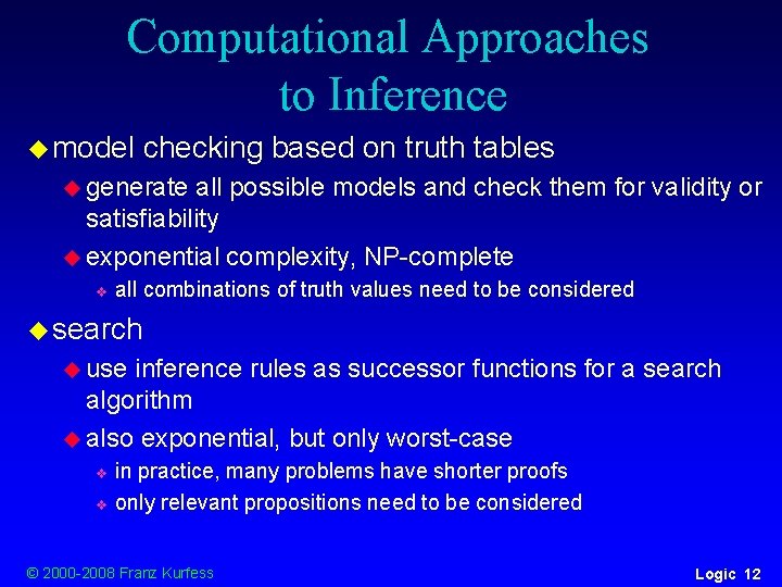 Computational Approaches to Inference u model checking based on truth tables u generate all Computational Approaches to Inference u model checking based on truth tables u generate all