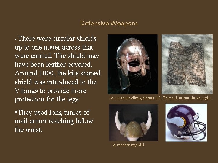 Defensive Weapons • There were circular shields up to one meter across that were